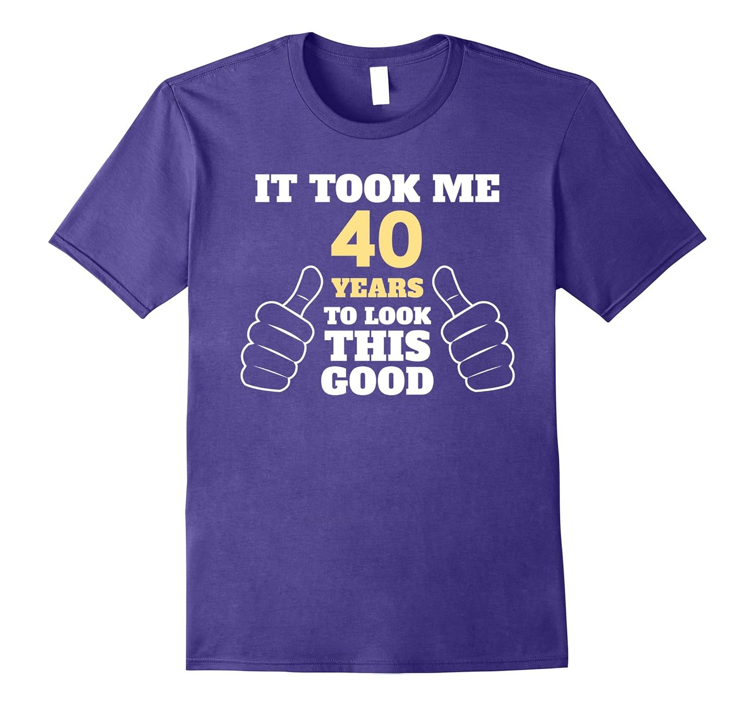 It Took Me 40 Years To Look This Good Funny T-Shirt-ANZ