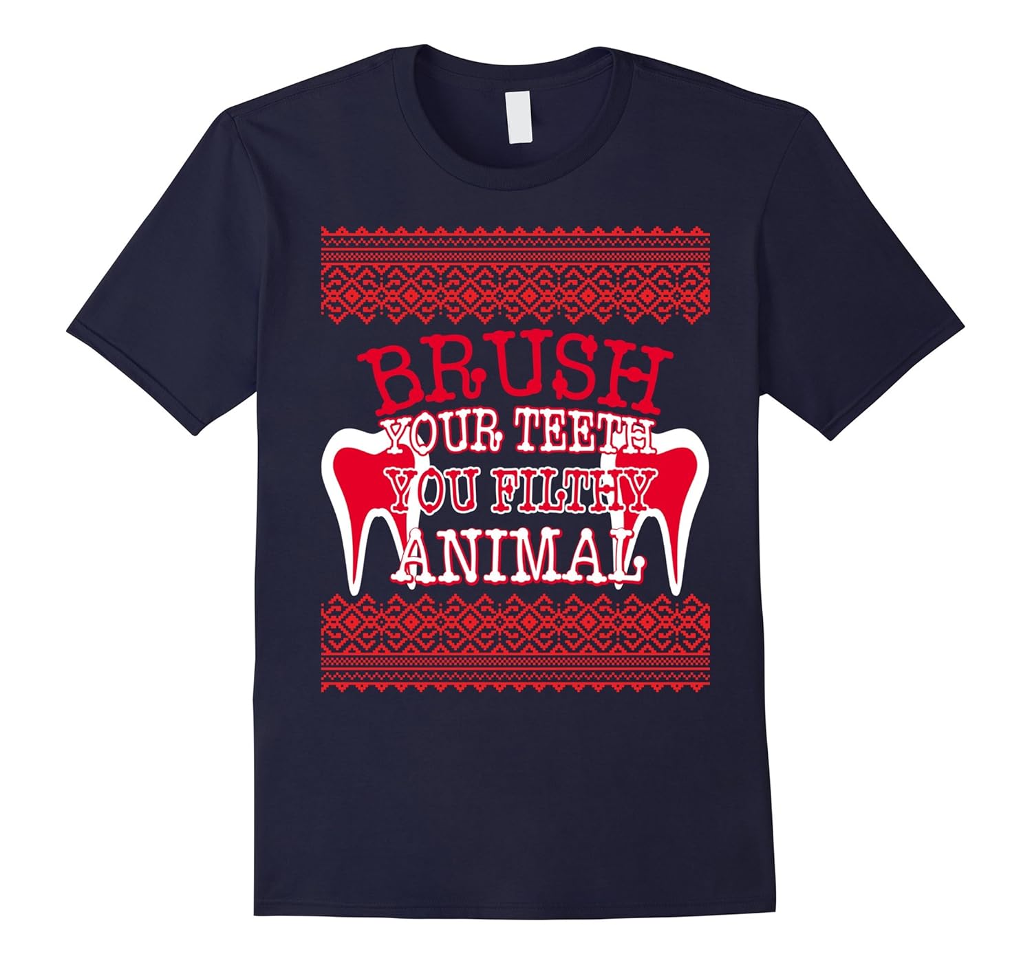 Brush Your Teeth You Filthy Animal Ugly Sweater T-Shirt-ANZ