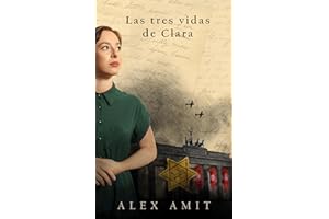 Las tres vidas de Clara (Las heroínas de la Segunda Guerra Mundial) (Spanish Edition)