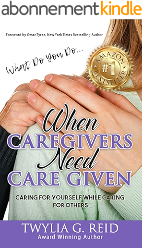 Download What Do You Do...When Caregivers Need Care Given: Caring For Yourself While Caring For Others (English Edition) PDF