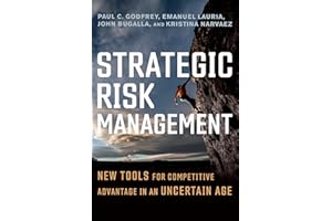 Strategic Risk Management: New Tools for Competitive Advantage in an Uncertain Age