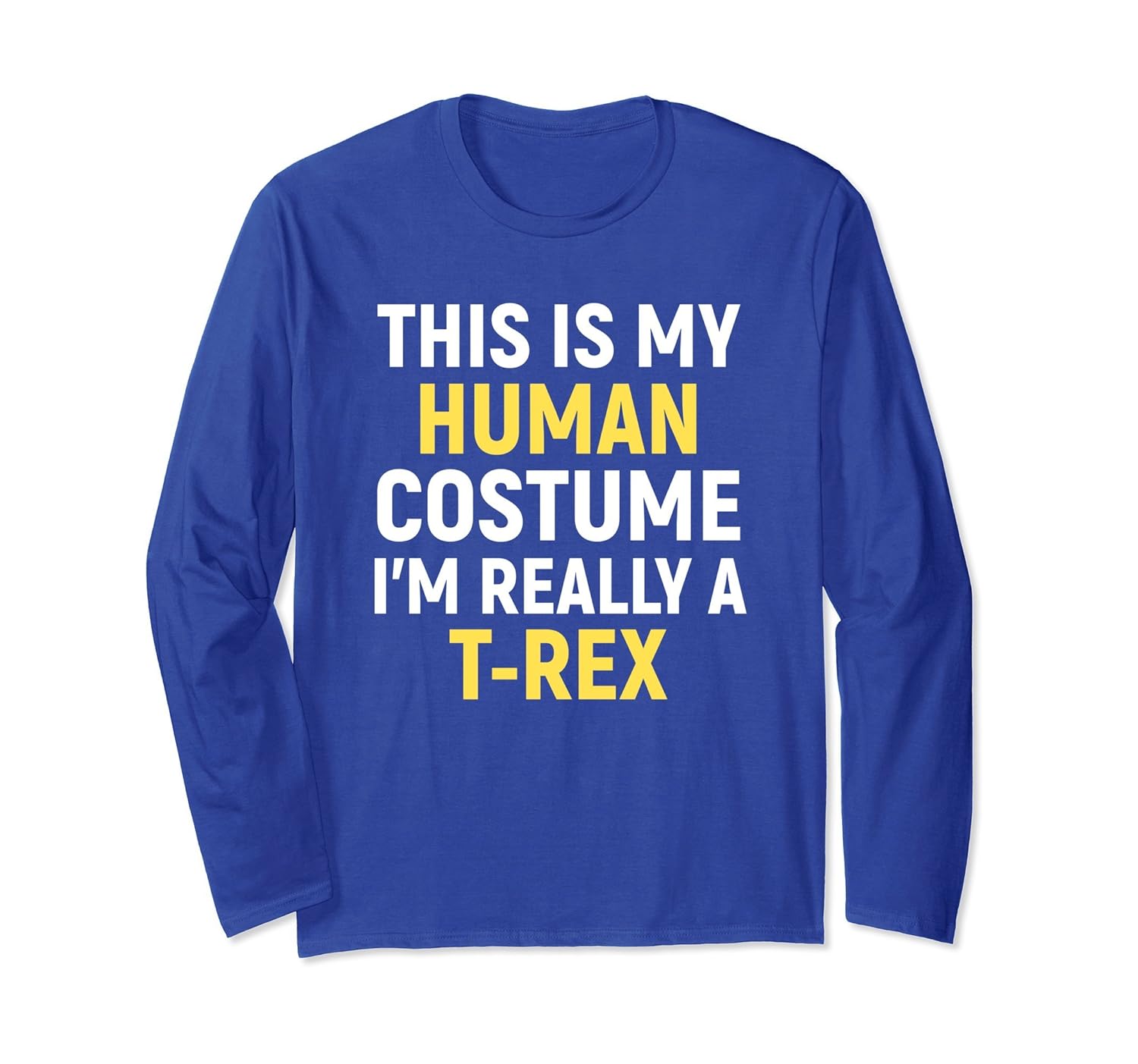 My Human Costume I'm Really A T-Rex Halloween Long Sleeve-ANZ