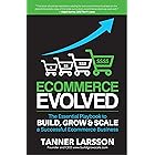Ecommerce Evolved: The Essential Playbook To Build, Grow & Scale A Successful Ecommerce Business
