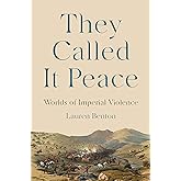 They Called It Peace: Worlds of Imperial Violence