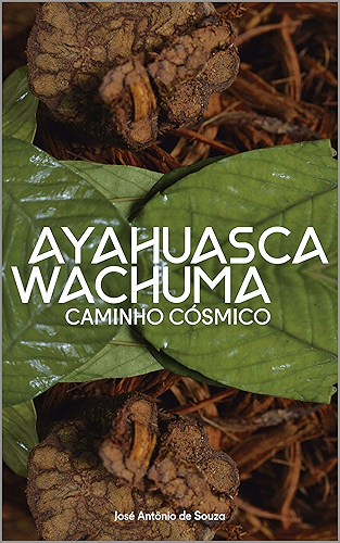 Download Ayahuasca Wachuma - Caminho Cosmico (Portuguese Edition) PDF