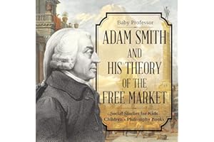Adam Smith and His Theory of the Free Market - Social Studies for Kids Children's Philosophy Books