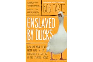 Enslaved by Ducks: How One Man Went from Head of the Household to Bottom of the Pecking Order