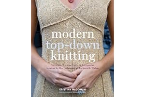 Modern Top-Down Knitting: Sweaters, Dresses, Skirts & Accessories Inspired by the Techniques of Barbara G. Walker