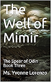 The Well of Mimir: The Spear of Odin Book Three