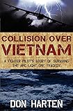 Collision Over Vietnam: A Fighter Pilot's Story of Surviving the ARC Light One Tragedy