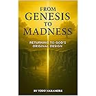 FROM GENESIS TO MADNESS: RETURNING TO GOD’S ORIGINAL DESIGN