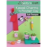 20 to Craft: Kawaii Charms in Polymer Clay (Twenty to Make)