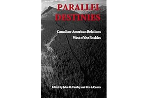 Parallel Destinies: Canadian-American Relations West of the Rockies (Emil and Kathleen Sick Book Series in Western History and Biography)