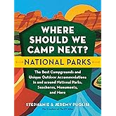 Where Should We Camp Next?: National Parks: The Best Campgrounds and Unique Outdoor Accommodations In and Around National Par
