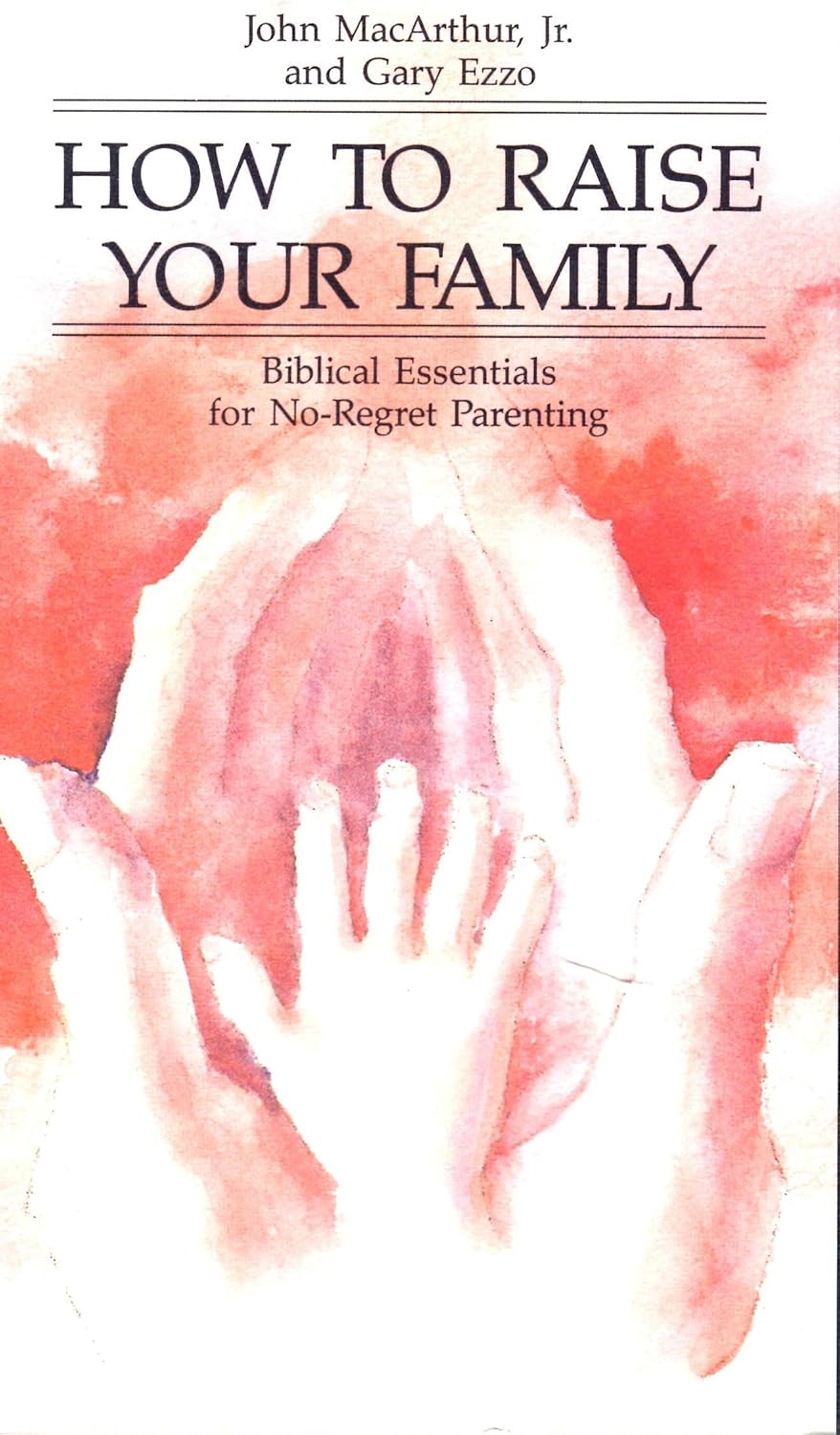 Amazon Com How To Raise Your Family Biblical Essentials For No Regret Parenting Vol 4 John Macarthur Gary Ezzo Movies Tv