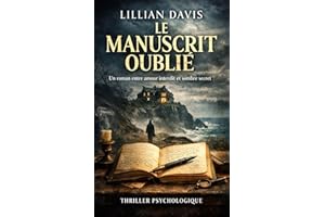 Le Manuscrit Oublié: Un thriller psychologique captivant entre amour interdit, secrets enfouis et vérité impossible à taire (