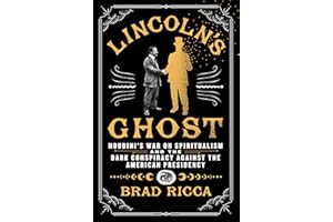 Lincoln's Ghost: Houdini's War on Spiritualism and the Dark Conspiracy Against the American Presidency