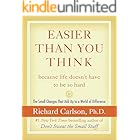 Easier Than You Think ...because life doesn't have to be so hard: The Small Changes That Add Up to a World of Difference