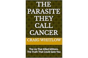 The Parasite They Call Cancer: The Lie That Killed Millions. The Truth That Could Save You