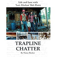 Trapline Chatter: Life and Love with ‘Last Alaskan' Bob Harte book cover