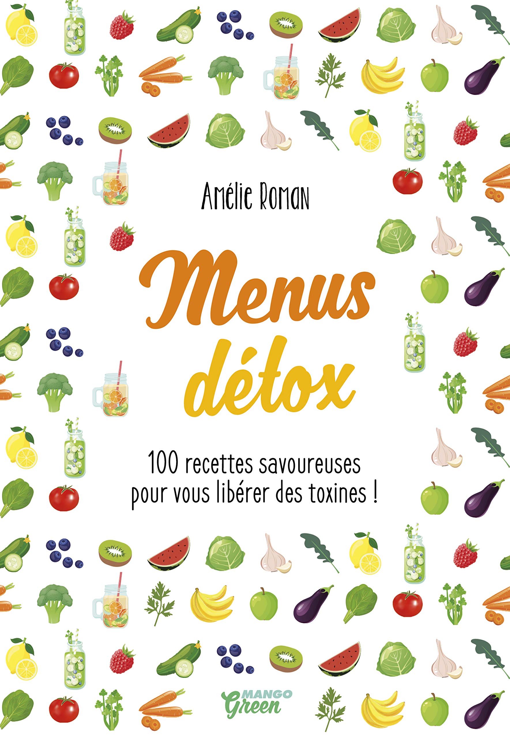 Menus détox 100 recettes savoureuses pour vous libérer des toxines