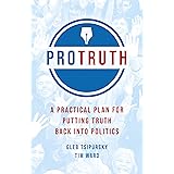 Pro Truth: A Practical Plan for Putting Truth Back Into Politics