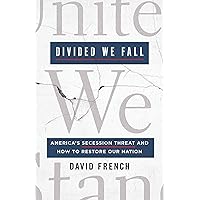 Divided We Fall: America's Secession Threat and How to Restore Our Nation