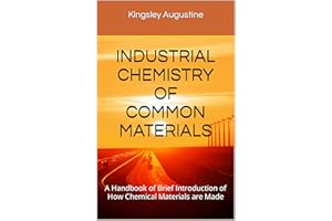 INDUSTRIAL CHEMISTRY OF COMMON MATERIALS: A Handbook of Brief Introduction of How Chemical Materials are Made