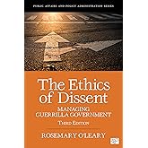 The Ethics of Dissent: Managing Guerrilla Government (Public Affairs and Policy Administration Series)
