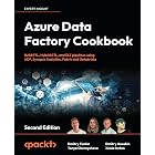 Azure Data Factory Cookbook: A data engineer's guide to building and managing ETL and ELT pipelines with data integration