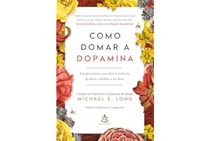 Como domar a dopamina: Um guia prático para fazer a molécula do desejo trabalhar a seu favor (Portuguese Edition)