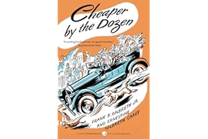 Cheaper by the Dozen: A Timeless, Hilarious Remembering of Family Life with Twelve Kids and an Efficiency Expert Dad