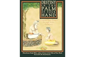 Destiny in the Palm of Your Hand: Creating Your Future through Vedic Palmistry