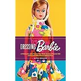 Dressing Barbie: A Celebration of the Clothes That Made America’s Favorite Doll and the Incredible Woman Behind Them – Carol 