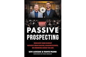 Passive Prospecting: Dominate Your Market without Cold Calling, Chasing Clients, or Spending Money on Ads