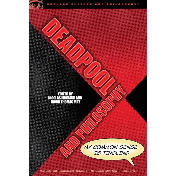 Deadpool and Philosophy: My Common Sense Is Tingling (Popular ...