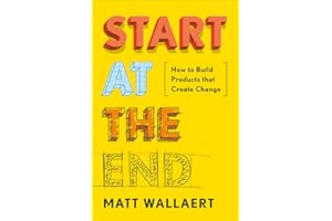 Start at the End: How to Build Products That Create Change
