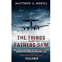 The Things Our Fathers Saw—The Untold Stories of the World War II Generation-Volume II: War in the Air—From the Great… book cover The Things Our Fathers Saw—The Untold Stories of the World War II Generation-Volume II: War in the Air—From the Great… book cover