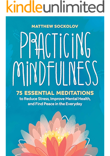 Practicing Mindfulness 75 Essential Meditations To Reduce Stress Improve Mental Health And Find Peace In The Everyday Kindle Edition By Sockolov Matthew Religion Spirituality Kindle Ebooks Amazon Com