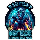 Bigfoot Doesn't Believe in You Either Sticker 4 Inch Sasquatch Meme - Waterproof Vinyl Decal for Laptop Water Bottle Car Tumbler - Durable Funny Aesthetic Long-Lasting Stickers for Adults ID44990