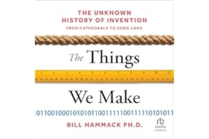 The Things We Make: The Unknown History of Invention from Cathedrals to Soda Cans