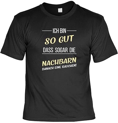 T Shirt Ich Bin So Gut Sogar Die Nachbarn Rauchen Danach