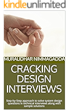 CRACKING DESIGN INTERVIEWS: Step-by-Step approach to solve system design questions in technical interviews along with sample solutions