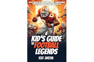 A Kid's Guide to Football Legends: Hail Marys, History and Inspiring Stories from the Gridiron (Legends of Sport Series)
