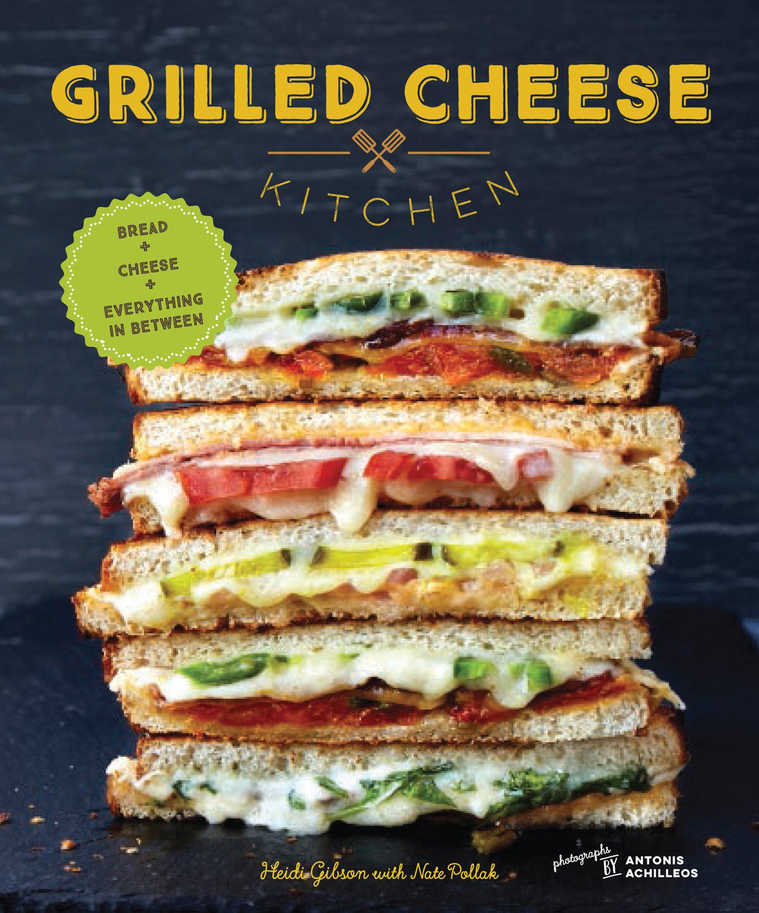 Grilled Cheese Kitchen: Bread + Cheese + Everything in Between Grilled Cheese Kitchen: Bread + Cheese + Everything in Between Hardcover Kindle