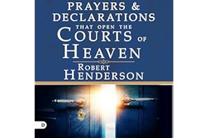 Prayers and Declarations That Open the Courts of Heaven