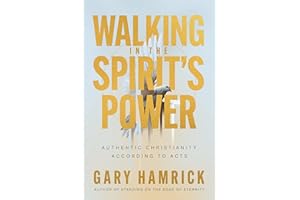 Walking in the Spirit’s Power: Authentic Christianity According to Acts