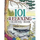 101 Relaxing: Amazing Adults Coloring Book with Stress Relieving Designs Animals, Mushroom, Landscape, House, Birds, Flowers For Anxiety Relief and Relaxation