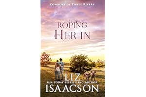 Roping Her In: A Grumpy Cowboy Workplace Romance & Small Town Saga (Cowboys of Three Rivers Book 13)