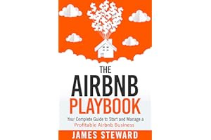 The Airbnb Playbook: Your Complete Guide to Start and Manage a Profitable Airbnb Business